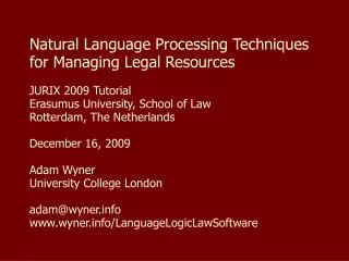Natural Language Processing Techniques for Managing Legal Resources JURIX 2009 Tutorial Erasumus University, School of L