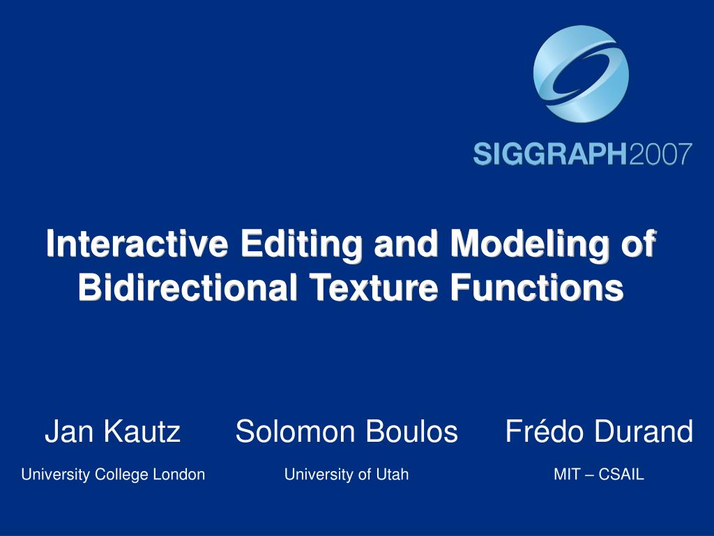PPT - Interactive Editing and Modeling of Bidirectional Texture ...