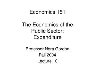 Economics 151 The Economics of the Public Sector: Expenditure