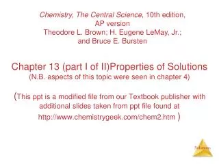 Chemistry, The Central Science , 10th edition, AP version Theodore L. Brown; H. Eugene LeMay, Jr.; and Bruce E. Bursten