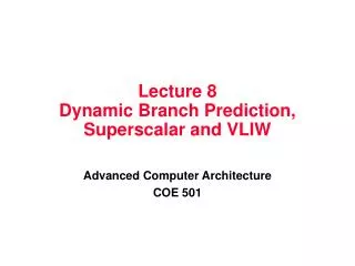 Lecture 8 Dynamic Branch Prediction, Superscalar and VLIW