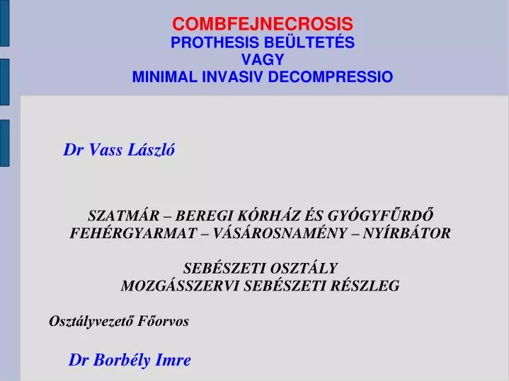 combfejnecrosis prothesis be ltet s vagy minimal invasiv decompressio
