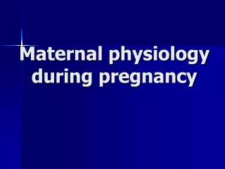 Maternal physiology during pregnancy