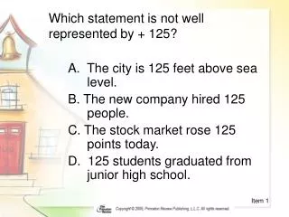 Which statement is not well represented by + 125?