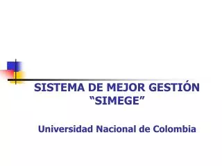 SISTEMA DE MEJOR GESTIÓN “SIMEGE” Universidad Nacional de Colombia