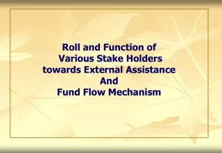 Roll and Function of Various Stake Holders towards External Assistance And Fund Flow Mechanism