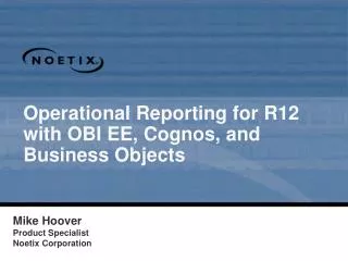 Operational Reporting for R12 with OBI EE, Cognos, and Business Objects
