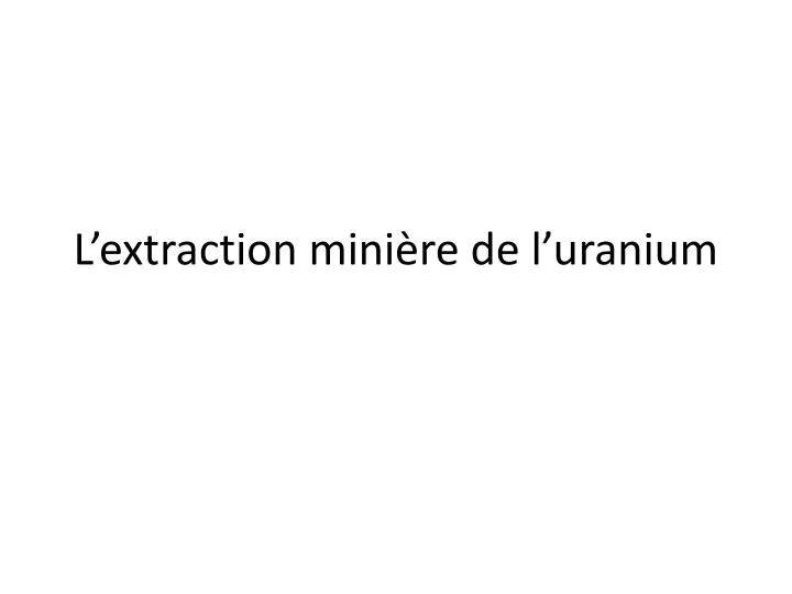 l extraction mini re de l uranium
