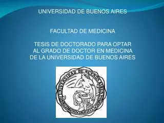 UNIVERSIDAD DE BUENOS AIRES FACULTAD DE MEDICINA TESIS DE DOCTORADO PARA OPTAR AL GRADO DE DOCTOR EN MEDICINA DE LA UN