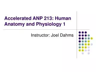 Accelerated ANP 213: Human Anatomy and Physiology 1