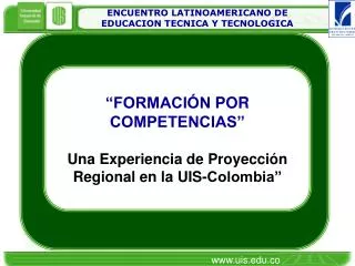 “FORMACIÓN POR COMPETENCIAS” Una Experiencia de Proyección Regional en la UIS-Colombia”
