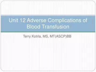 Unit 12 Adverse Complications of Blood Transfusion