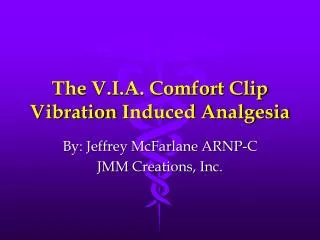 The V.I.A. Comfort Clip Vibration I nduced Analgesia
