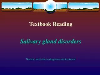 Textbook Reading Salivary gland disorders Nuclear medicine in diagnosis and treatment