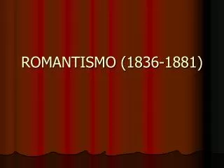 ROMANTISMO (1836-1881)