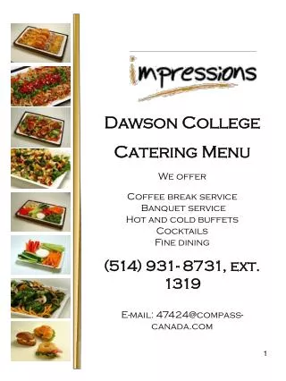 Dawson College Catering Menu We offer Coffee break service Banquet service Hot and cold buffets Cocktails Fine dining