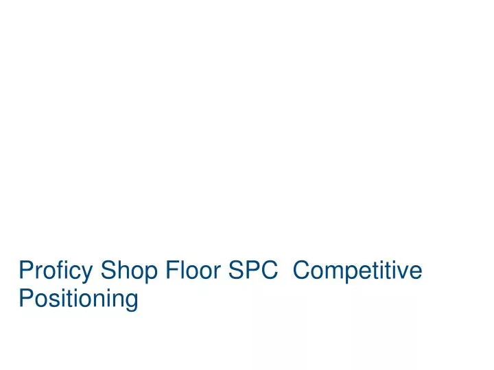 proficy shop floor spc competitive positioning