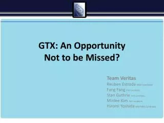 GTX: An Opportunity Not to be Missed?
