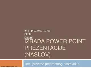 Izrada power point prezentacije (NASLOV)