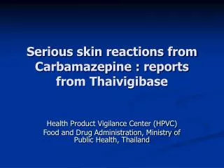 Serious skin reactions from Carbamazepine : reports from Thaivigibase