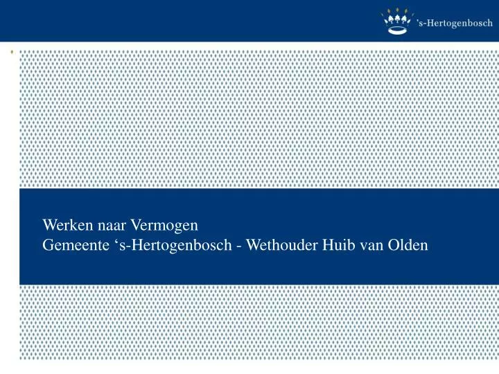 werken naar vermogen gemeente s hertogenbosch wethouder huib van olden