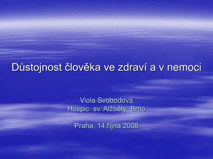 d stojnost lov ka ve zdrav a v nemoci viola svobodov hospic sv al b ty brno praha 14 jna 2008