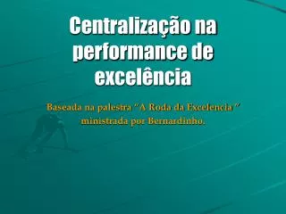 centraliza o na performance de excel ncia