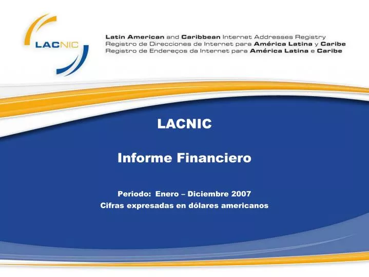 lacnic informe financiero periodo enero diciembre 2007 cifras expresadas en d lares americanos