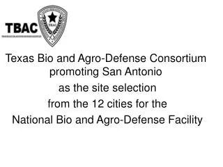 Texas Bio and Agro-Defense Consortium promoting San Antonio as the site selection from the 12 cities for the National