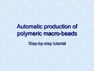 Automatic production of polymeric macro-beads