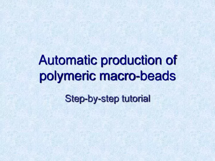 automatic production of polymeric macro beads