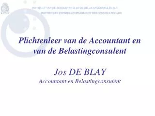 Plichtenleer van de Accountant en van de Belastingconsulent Jos DE BLAY Accountant en Belastingconsulent