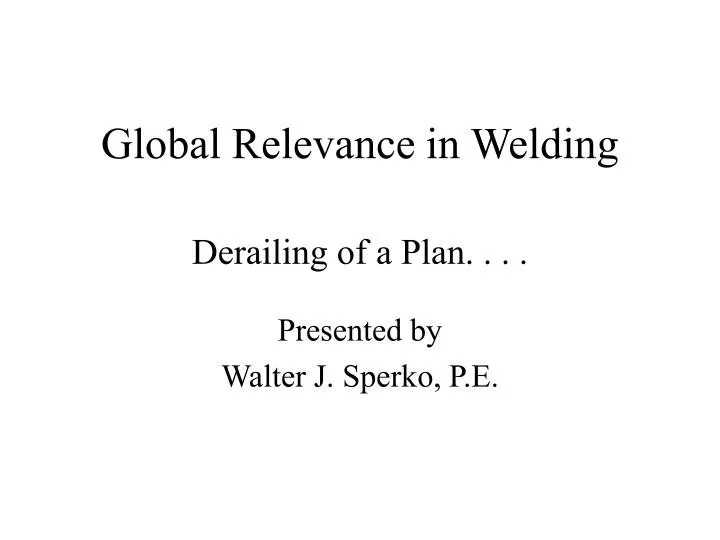 global relevance in welding derailing of a plan