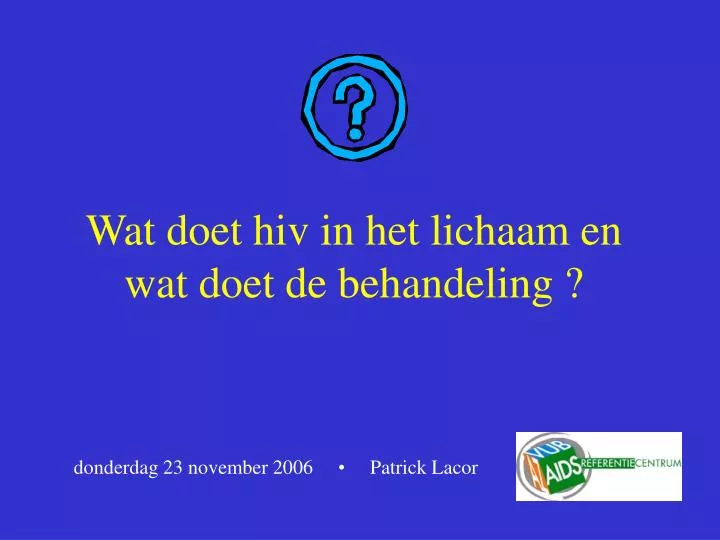 wat doet hiv in het lichaam en wat doet de behandeling