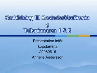 Ombildning till Bostadsrättsförening Tallspinnaren 1 &amp; 2