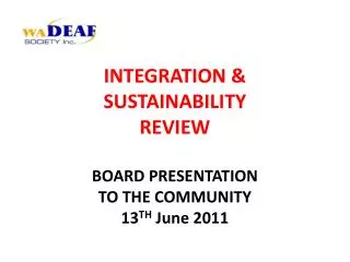 INTEGRATION &amp; SUSTAINABILITY REVIEW BOARD PRESENTATION TO THE COMMUNITY 13 TH June 2011