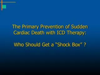 The Primary Prevention of Sudden Cardiac Death with ICD Therapy: Who Should Get a “Shock Box” ?