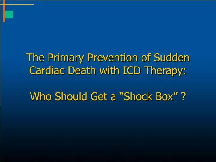 the primary prevention of sudden cardiac death with icd therapy who should get a shock box