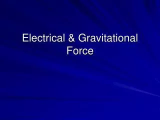 Electrical &amp; Gravitational Force