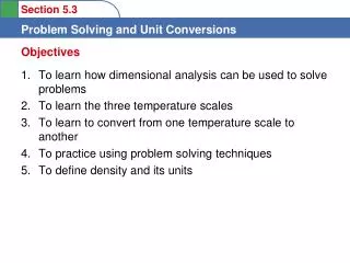 To learn how dimensional analysis can be used to solve problems To learn the three temperature scales