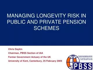 MANAGING LONGEVITY RISK IN PUBLIC AND PRIVATE PENSION SCHEMES