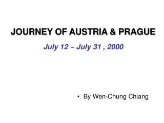 JOURNEY OF AUSTRIA &amp; PRAGUE July 12 ~ July 31 , 2000