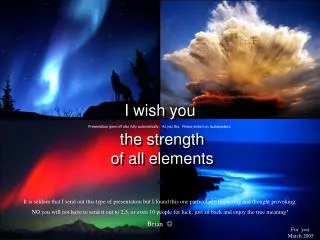 I wish you the strength of all elements