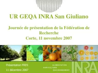 UR GEQA INRA San Giuliano Journée de présentation de la Fédération de Recherche Corte, 11 novembre 2007