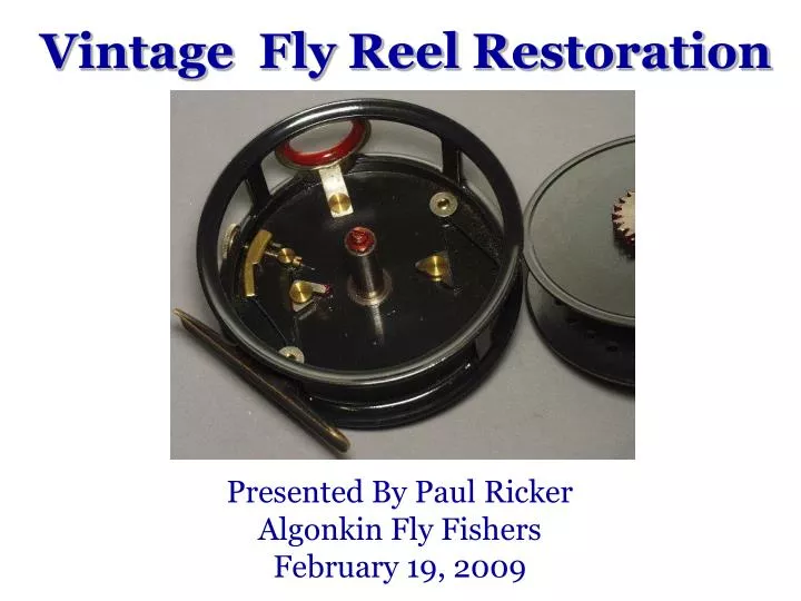 PPT - Vintage Fly Reel Restoration Presentation PowerPoint