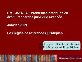 CML 4514 JA : Problèmes pratiques en droit : recherche juridique avancée Janvier 2009 Les règles de références juridique