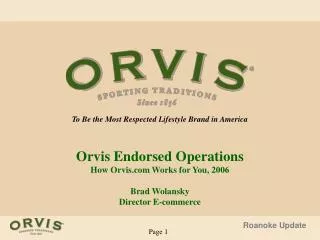 Orvis Endorsed Operations How Orvis Works for You, 2006 Brad Wolansky Director E-commerce