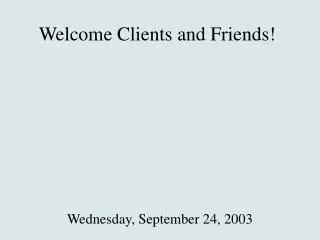 Welcome Clients and Friends!