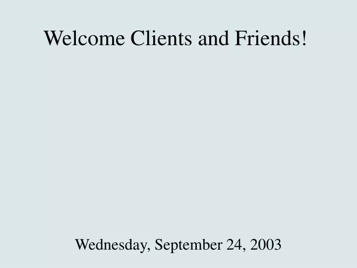 welcome clients and friends