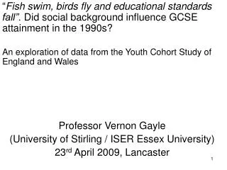 “ Fish swim, birds fly and educational standards fall”. Did social background influence GCSE attainment in the 1990s?